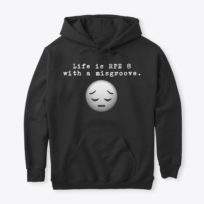 Life is RPE 8 with a misgroove.