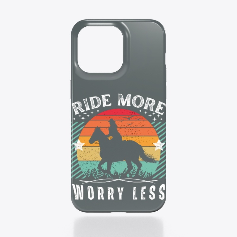 Ride More Worry Less - Horses