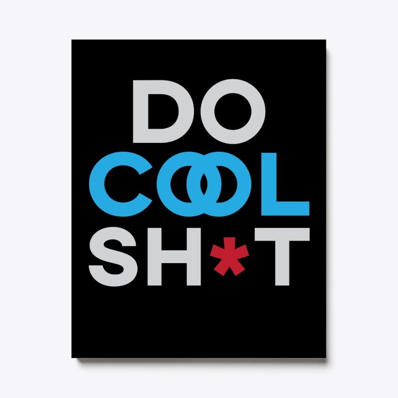 DO COOL SH*T