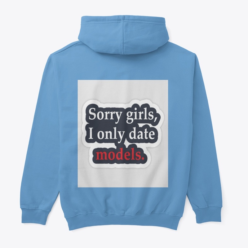 SORRY GIRLS I ONLY DATE "MODELS"