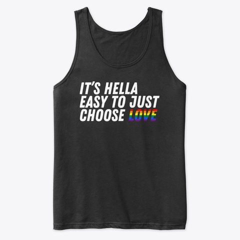 It's Hella Easy To Just Choose Love Black T-Shirt Front