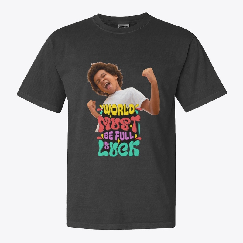 "World Must Be Full of Luck" T-shirt