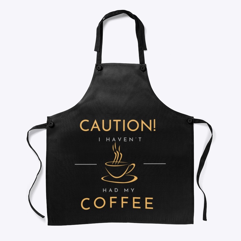 Caution! I Haven’t Had My Coffee Yet!
