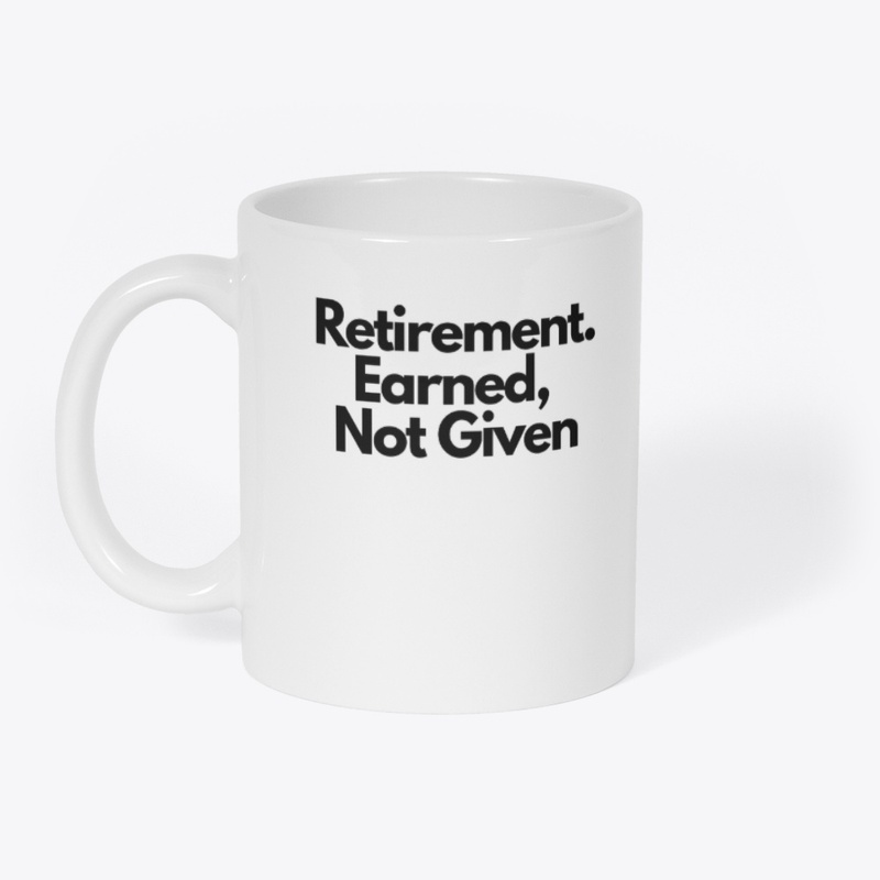 Retirement Is Earned, Not Given  