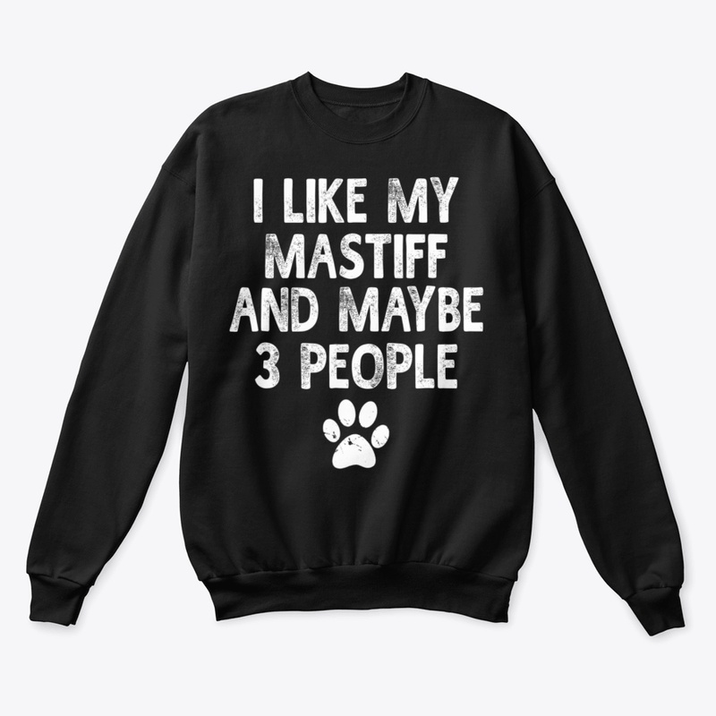 I Like My Mastiff Dogs And Like 3 People