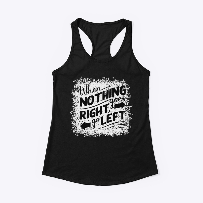 When nothing goes right go left