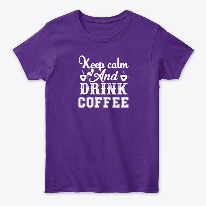 Keep Calm and Drink Coffee Shirt
