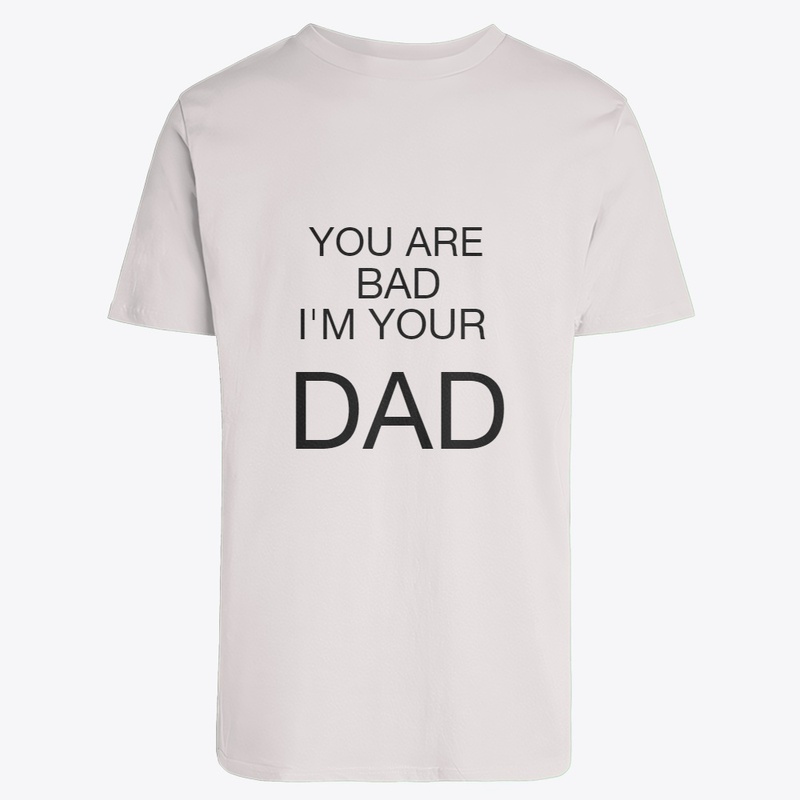 you are bad i am your dad