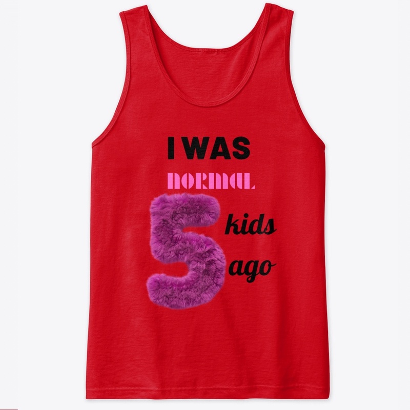 I was normal 5 kids ago tee.