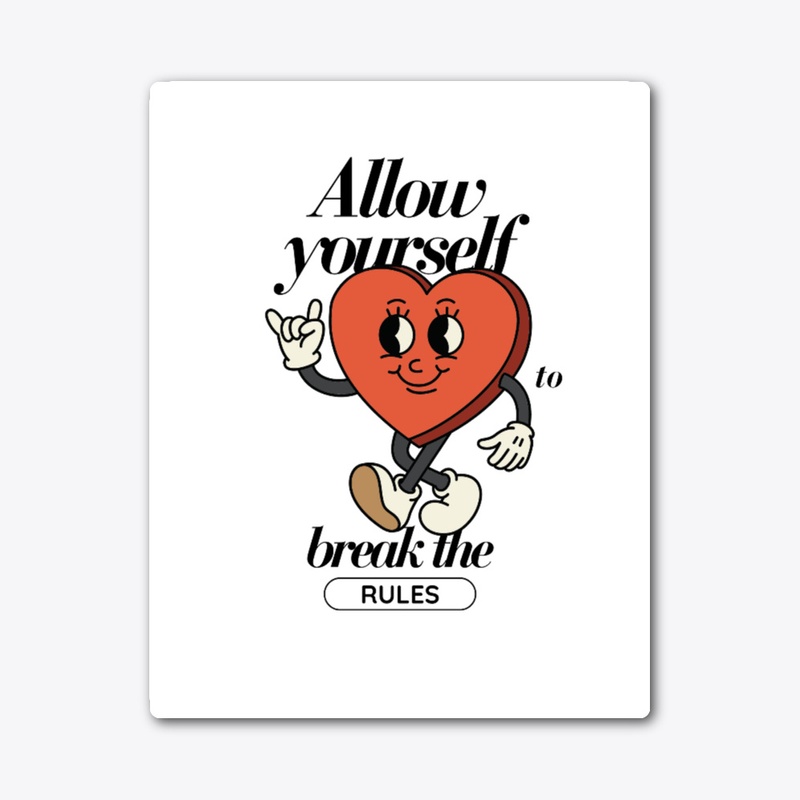 Allow Yourself To Break The Rules.