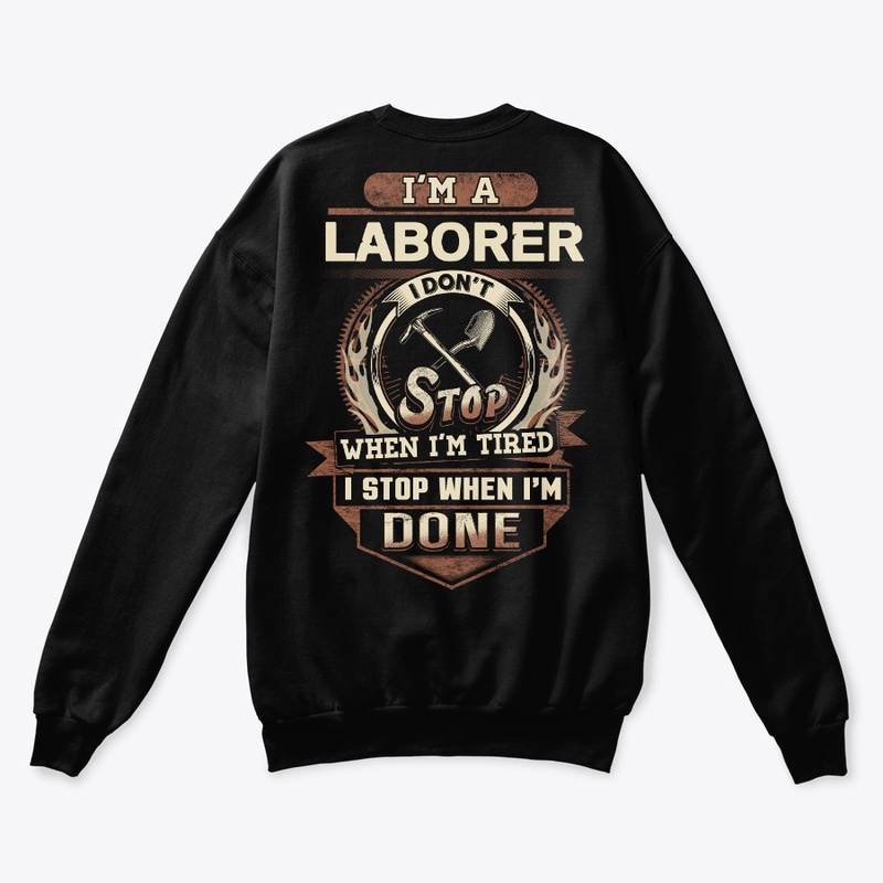 Laborer I Stop When I'm Done 