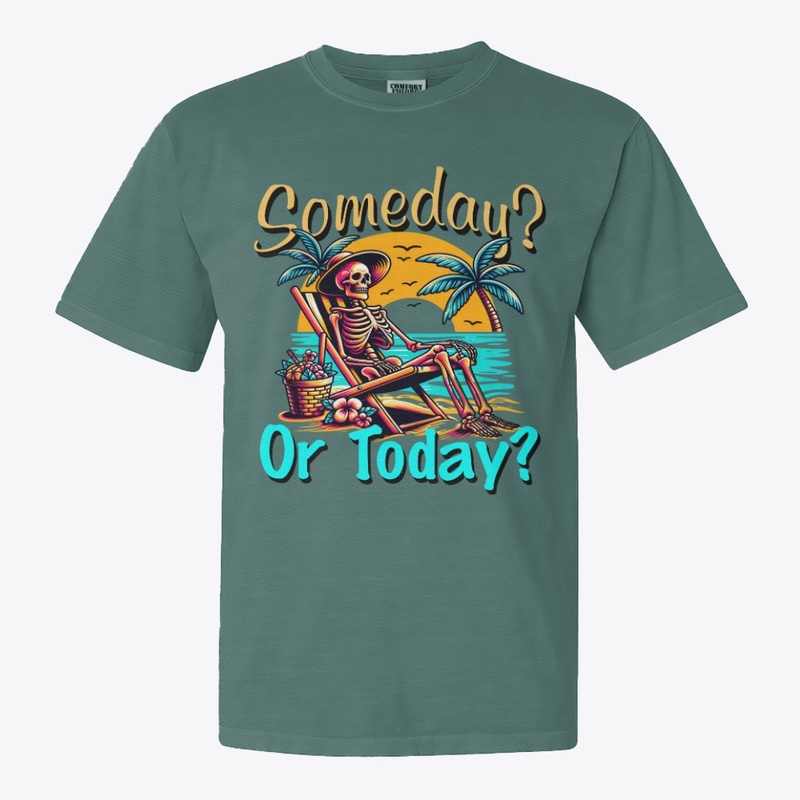 Someday or Today?