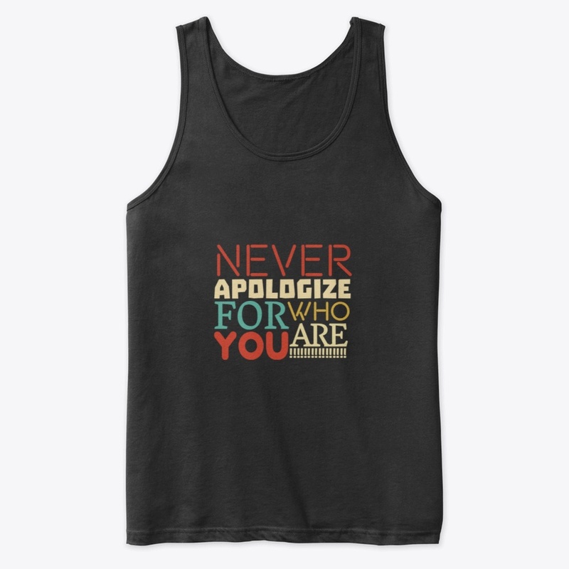 Never Apologize for who you are