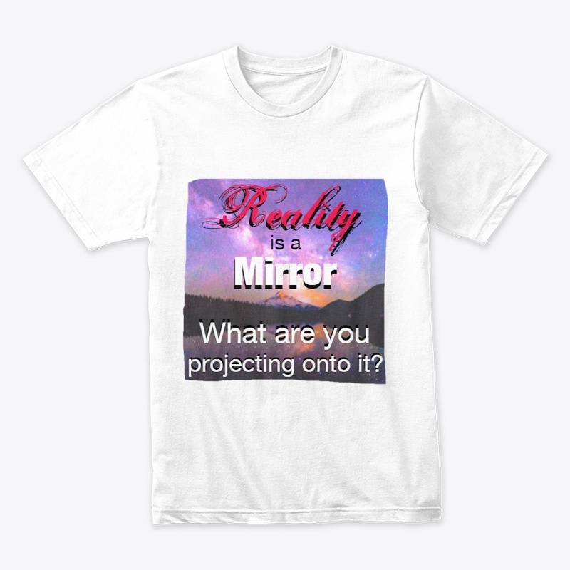Reality is a mirror