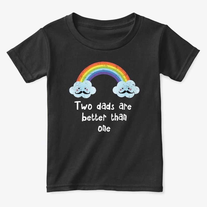 Two dads are better than one LGBTQ tee