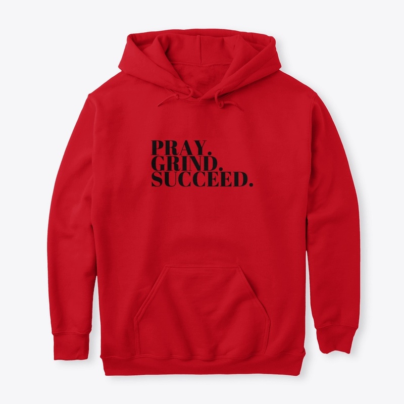 PRAY, GRIND SUCCEED.