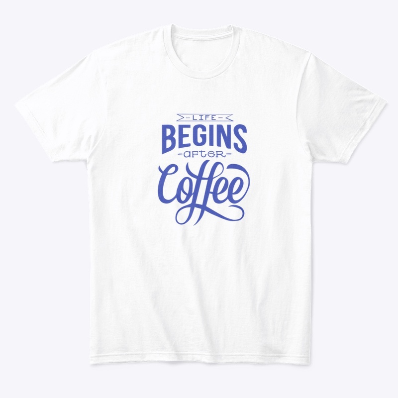 Life Begins After Coffee- Blue