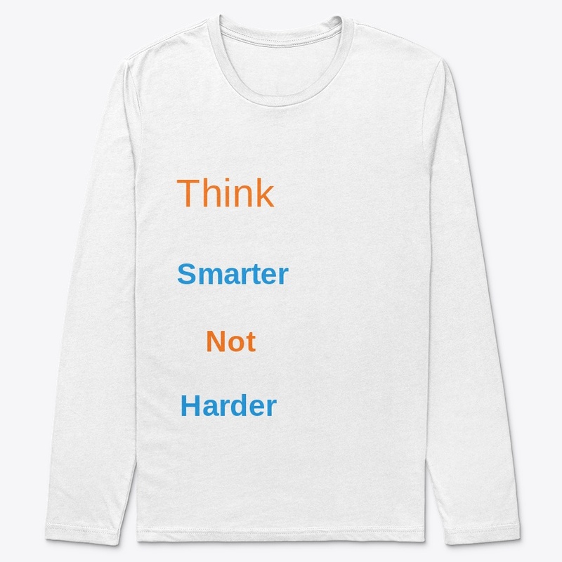 Think smarter not harder
