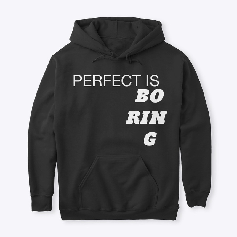PERFECT IS BORING 