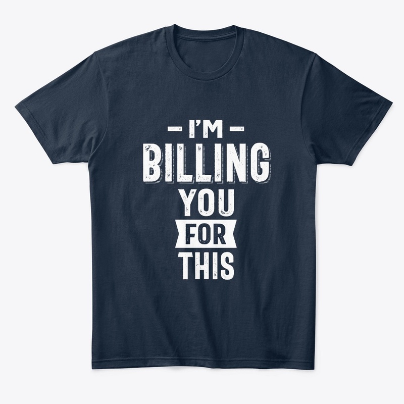 I'm Billing You For This