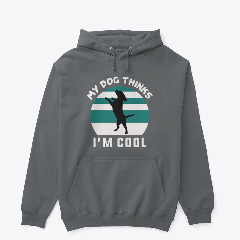 My Dog Thinks I'm Cool