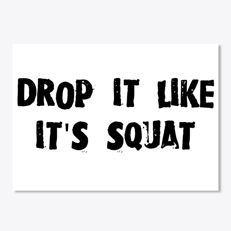 drop it like it's squat