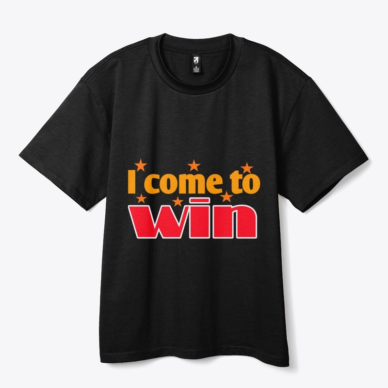 I Come to Win | Motivational  T-Shirt