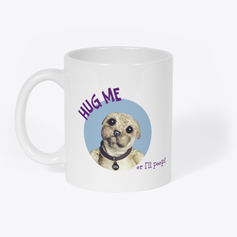 Hug Me Or I'll Poop