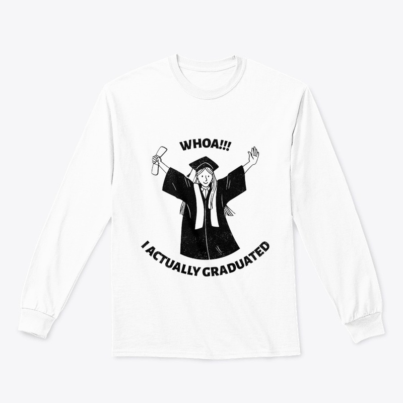 Whoa I Actually Graduated Girls Tee