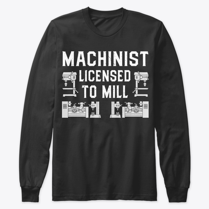 Funny Machinist Gift, Licensed To Mill