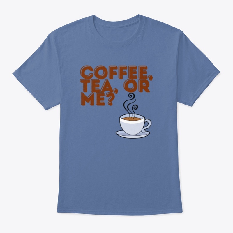 Coffee Tea Or Me? T Shirt