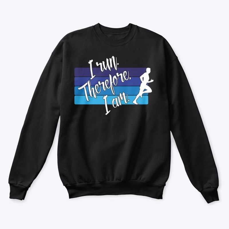 I Run. Therefore, I Am. (Male Runner)