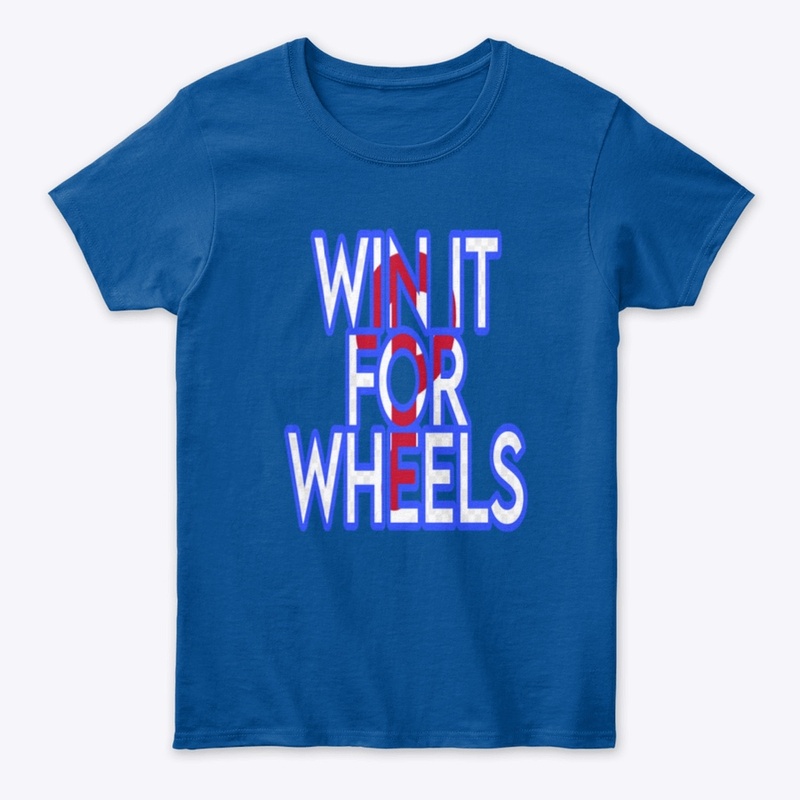 WIN IT FOR WHEELS shirt