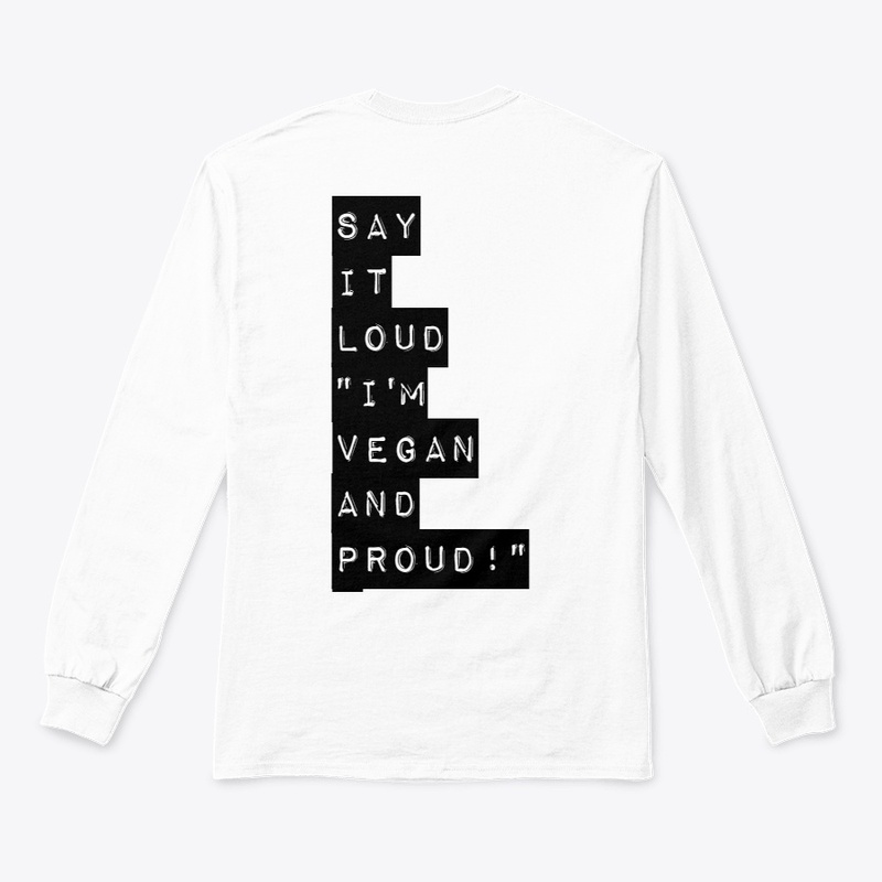 "SAY IT LOUD, I'M VEGAN & PROUD!"