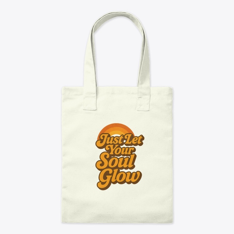 Just let your soul glow 