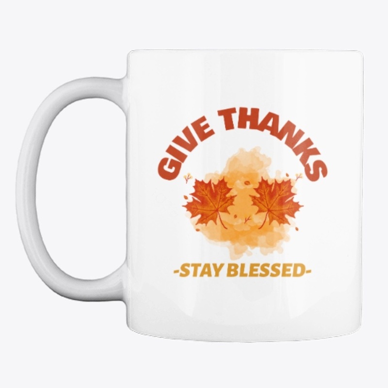 Give Thanks Stay Blessed