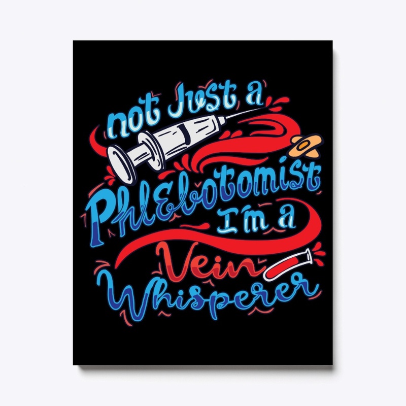 Not A Phlebotomist I'm A Vein Whisperer