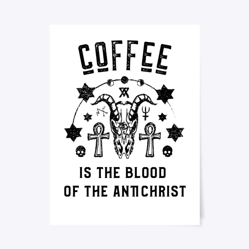Coffee is the Blood of the Antichrist