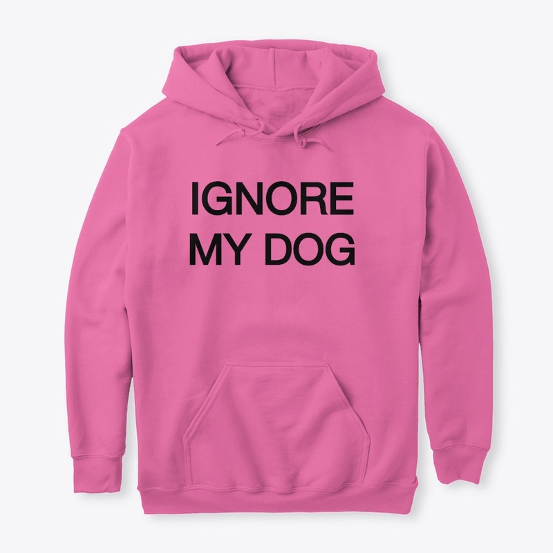 IGNORE MY DOG 2.0