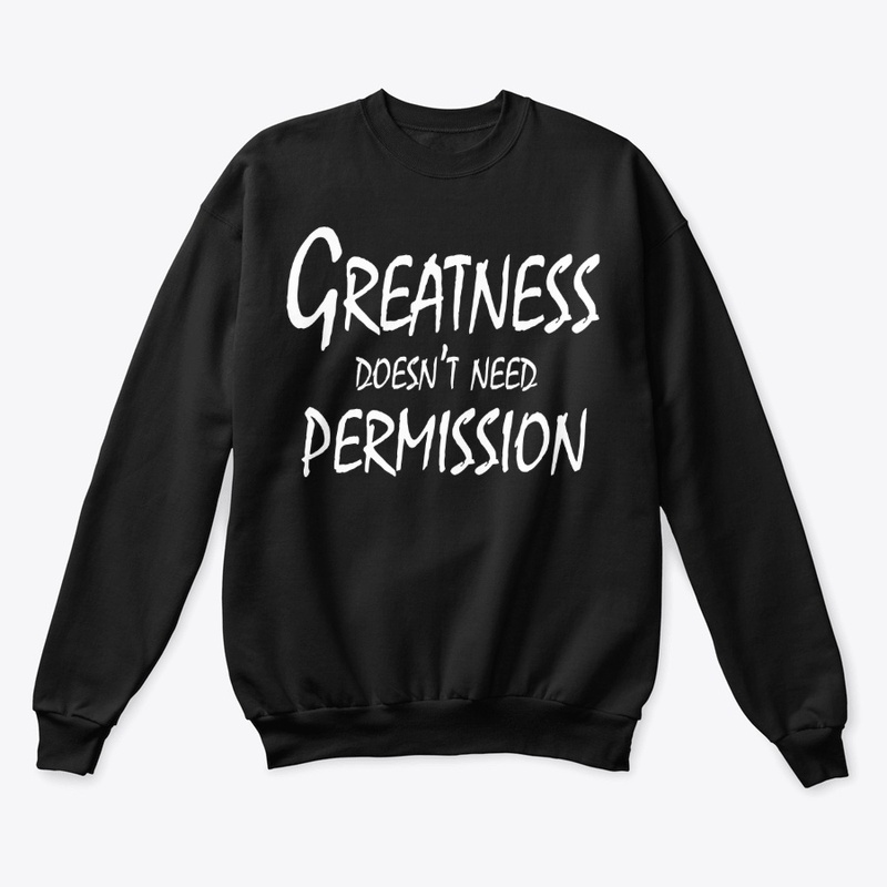 Greatness Doesn’t Need Permission
