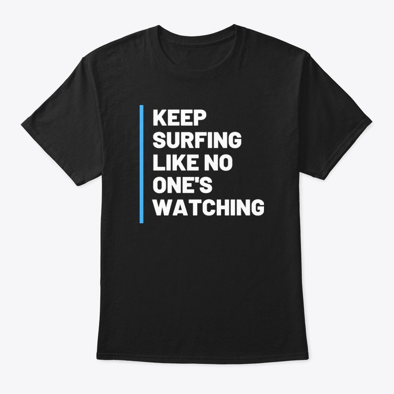 Keep Surfing Like no one's watching
