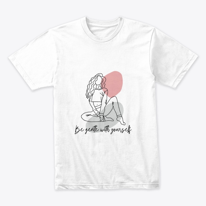 Be gentle with yourself T-Shirt