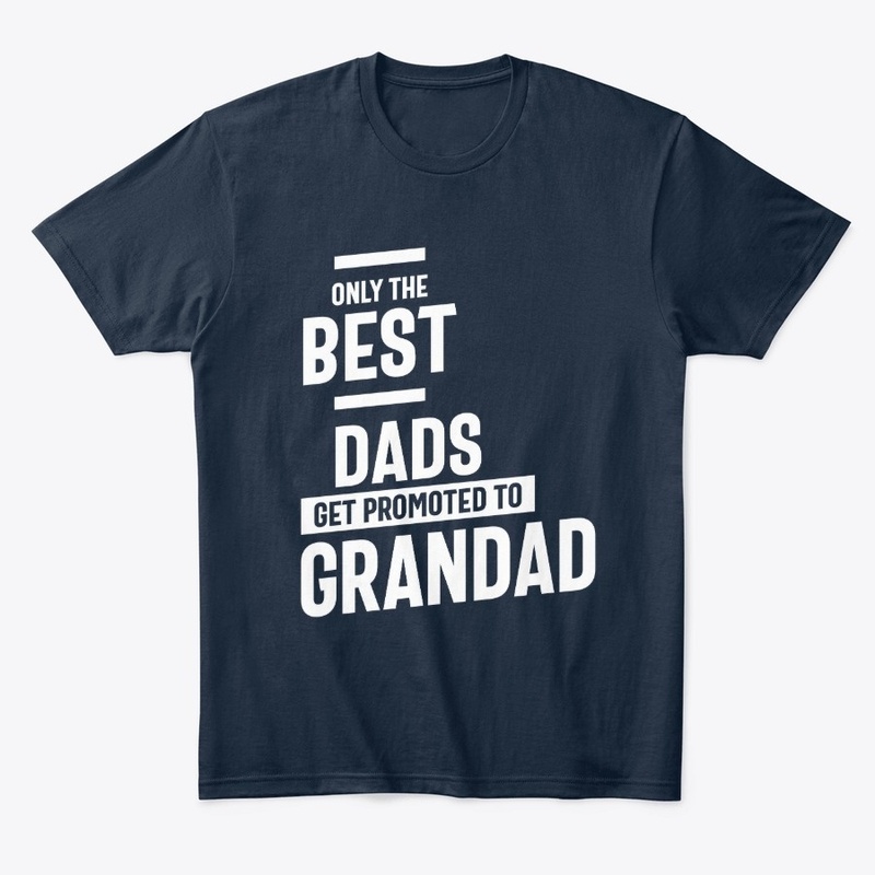 Best Dads Get Promoted To Grandad