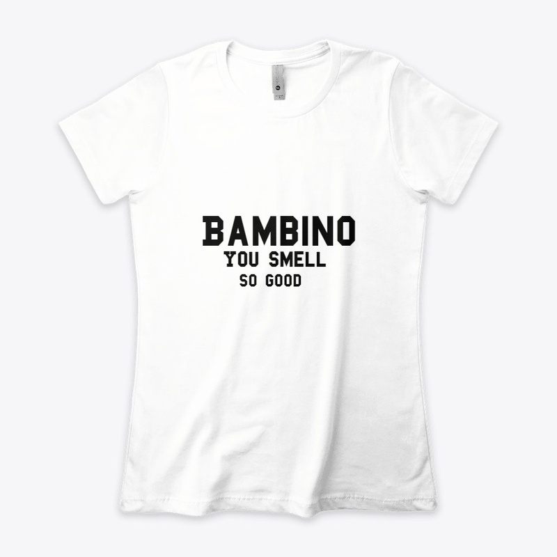 Bambino You Smell Good