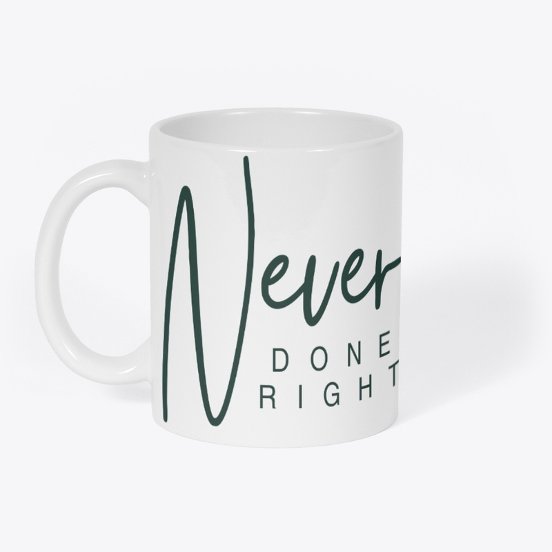 Never Done right