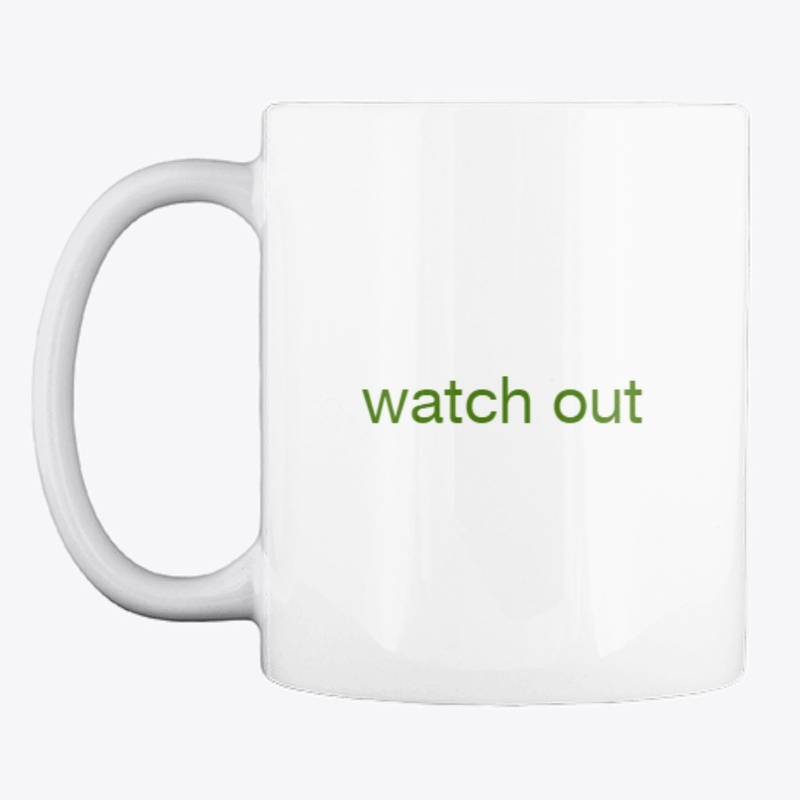 watch  out