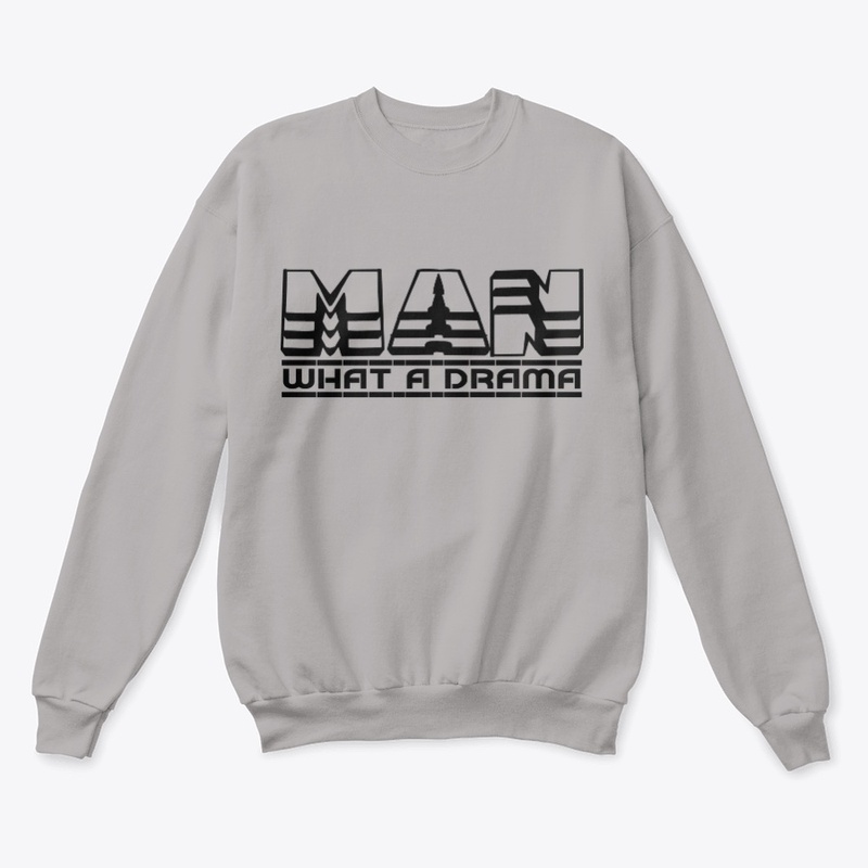man man man  what a drama trui shirt