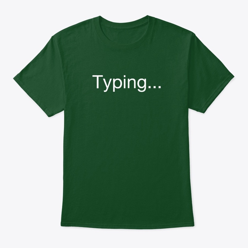 'Typing...' tshirt and hoddie customised