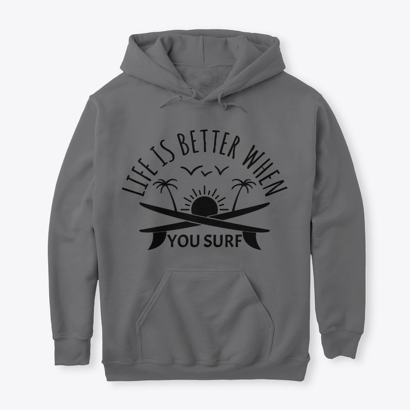 LIFE IS BETTER WHEN YOU SURF