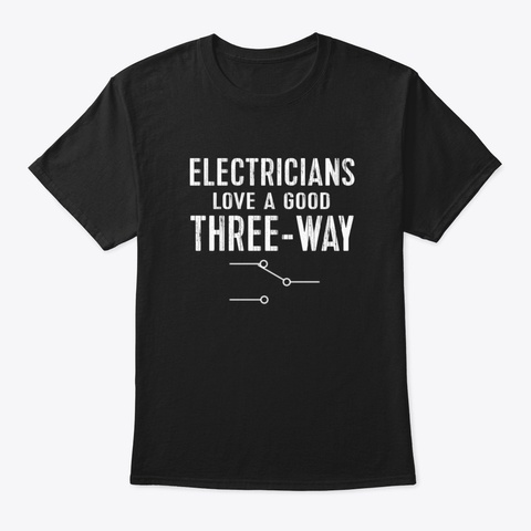 Funny Electrician Shirt For Men Three Wa Black T-Shirt Front